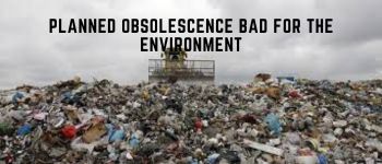 planned obsolescence bad for the environment - HTM